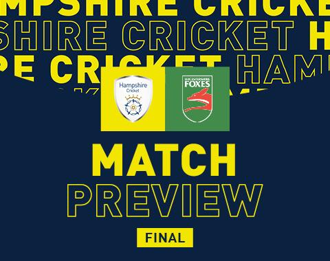 Match Preview: Hampshire v Leicestershire Foxes, Metro Bank One Day Cup Final